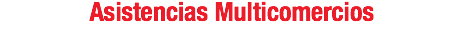 Asistencias Multicomercios