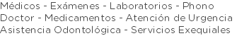 Médicos - Exámenes - Laboratorios - Phono Doctor - Medicamentos - Atención de Urgencia Asistencia Odontológica - Servicios Exequiales 